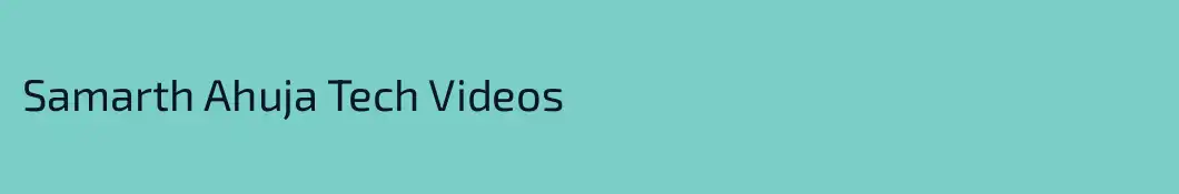 Samarth Ahuja Tech Videos